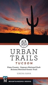 bokomslag Urban Trails Tucson: Pima County * Saguaro National Park * Arizona National Scenic Trail