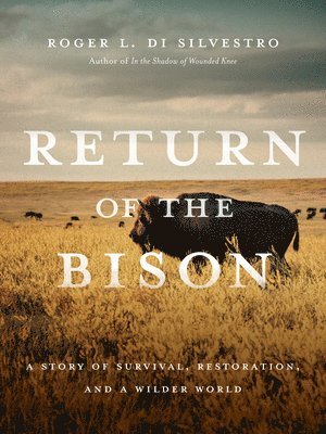 Return of the Bison: A Story of Survival, Restoration, and a Wilder World 1