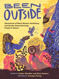 bokomslag Been Outside: Adventures of Black Women, Nonbinary, and Gender Nonconforming People in Nature