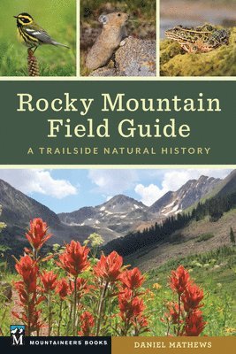Daniel Mathews - Rocky Mountain Field Guide: A Trailside Natural History, Häftad. Tillgänglighet: Lägg i varukorg