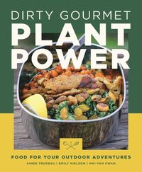 bokomslag Dirty Gourmet Plant Power: Food for Your Outdoor Adventures