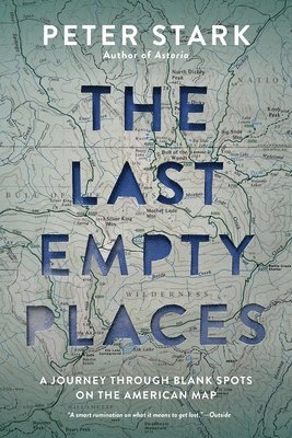 bokomslag The Last Empty Places: A Journey Through Blank Spots on the American Map