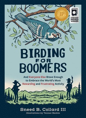 Sneed B. Collard III - Birding for Boomers: And Everyone Else Brave Enough to Embrace the World's Most Rewarding and Frustrating Activity, Häftad