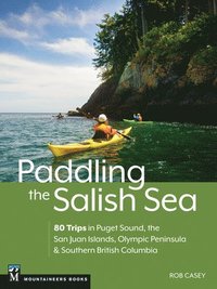 bokomslag Paddling the Salish Sea: 80 Trips in Puget Sound, the San Juan Islands, Olympic Peninsula & Southern British Columbia