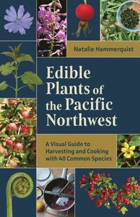 bokomslag Edible Plants of the Pacific Northwest: A Visual Guide to Harvesting and Cooking with 40 Common Species