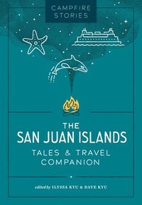 bokomslag Campfire Stories: The San Juan Islands: Tales & Travel Companion