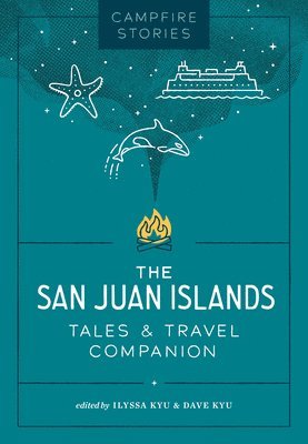 bokomslag Campfire Stories: The San Juan Islands: Tales & Travel Companion