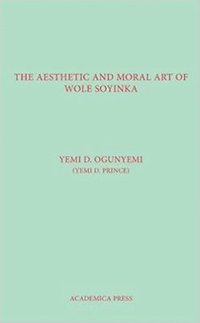bokomslag The Aesthetic And Moral Art Of Wole Soyinka