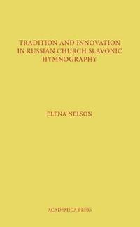 bokomslag Tradition and Innovation in Russian Church Slavonic Hymnography