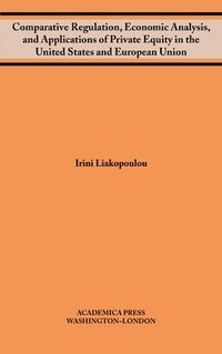 bokomslag Comparative Regulation, Economic Analysis, and Applications of Private Equity in the United States and European Union