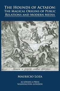 bokomslag The hounds of Actaeon: the magical origins of public relations and modern media