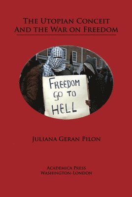 Juliana Geran Pilon - The Utopian Conceit and the War on Freedom, Häftad