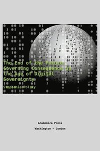 bokomslag The end of the future: governing consequence in the age of digital sovereignty