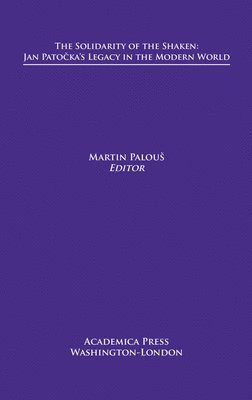 bokomslag The Solidarity of the Shaken: Jan Pato?ka's Legacy in the Modern World
