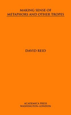 David Reid - Making Sense of Metaphors and Other Tropes, Inbunden