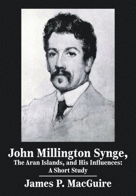 John Millington Synge, the Aran Islands, and His Influences 1