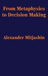 bokomslag From Metaphysics to Decision Making