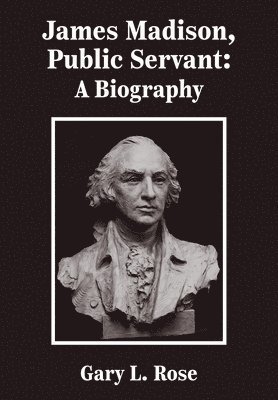 bokomslag James Madison, Public Servant: A Biography