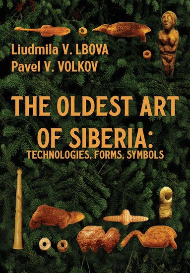 Liudmila V. Lbova, Pavel V. Volkov - Oldest Art of Siberia, Inbunden