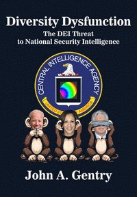 bokomslag Diversity Dysfunction: The Dei Threat to National Security Intelligence