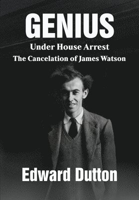 Edward Dutton - Genius Under House Arrest: The Cancelation of James Watson, Häftad