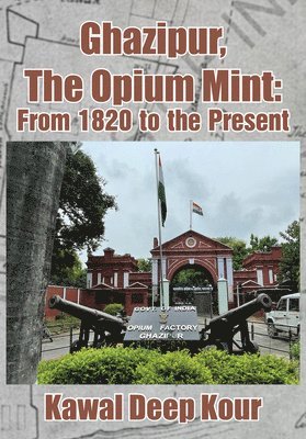 bokomslag Ghazipur, the Opium Mint