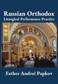 bokomslag Russian Orthodox Liturgical Performance Practice