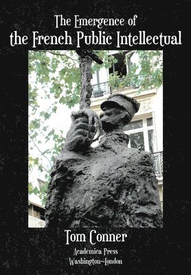 Tom Conner - Emergence of the French Public Intellectual, Inbunden