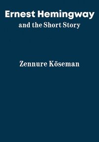 bokomslag Ernest Hemingway and the Short Story