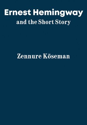 bokomslag Ernest Hemingway and the Short Story