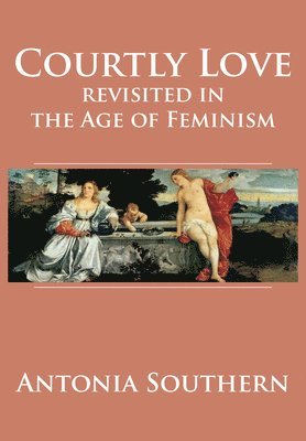 Courtly Love Revisited in the Age of Feminism 1