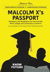 bokomslag Malcolm X's Passport: Metaphors and Metaphysics for Futuristically Black Colleges and Universities in America, a Sourcebook for Futuring Fin