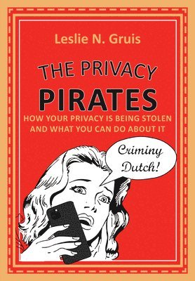 The Privacy Pirates: How Your Privacy Is Being Stolen and What You Can Do about It 1