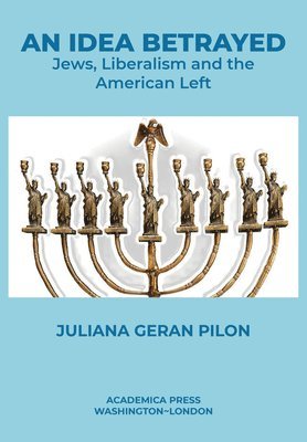 Juliana Geran Pilon - An Idea Betrayed: Jews, Liberalism, and the American Left, Häftad
