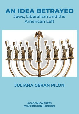 bokomslag An Idea Betrayed: Jews, Liberalism, and the American Left