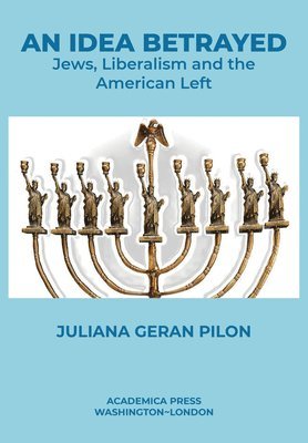 An Idea Betrayed: Jews, Liberalism, and the American Left 1