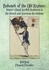 bokomslag Bulwark of the Old Regime: France's Royal Swedish Regiment in the French and American Revolutions