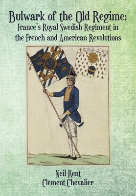 Bulwark of the Old Regime: France's Royal Swedish Regiment in the French and American Revolutions 1