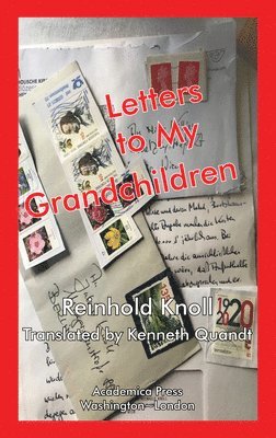 Reinhold Knoll - Letters to My Grandchildren, Inbunden
