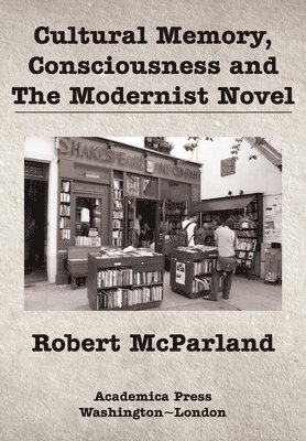Robert McParland, Robert Mcparland - Cultural Memory, Consciousness, and the Modernist Novel, Inbunden
