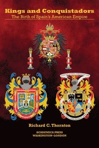 bokomslag Kings and Conquistadors: Spain's American Empire