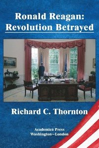 bokomslag Ronald Reagan: revolution betrayed