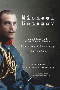 bokomslag Michael Romanov: Brother of the Last Tsar, Diaries and Letters, 1916-1918