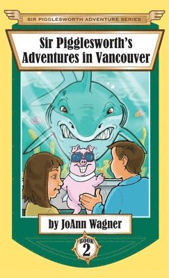 bokomslag Sir Pigglesworth's Adventures in Vancouver