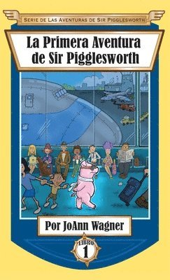 Joann Wagner, JoAnn Wagner - Primera Aventura de Sir Pigglesworth, Inbunden