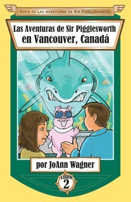 Joann Wagner, JoAnn Wagner - Aventuras de Sir Pigglesworth en Vancouver, Canadá, Häftad