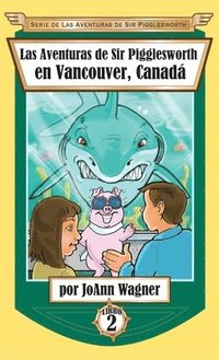 bokomslag Las Aventuras de Sir Pigglesworth en Vancouver, Canad