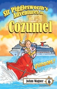bokomslag Sir Pigglesworth's Adventures in Cozumel: Grab Your Sombrero and Join Sir Pigglesworth for a Surprise Birthday Party in Mexico!