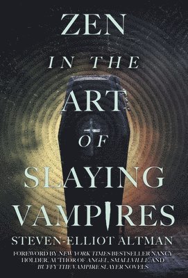 Steven-Elliot Altman - Zen in the Art of Slaying Vampires, Inbunden