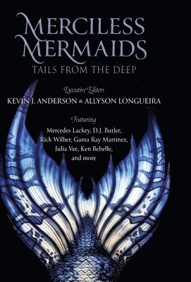Mercedes Lackey, Kevin J Anderson, Allyson Longueira, Kevin J. Anderson, J. Anderson, Kevin - Merciless Mermaids, Inbunden